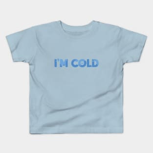 I'm Cold Kids T-Shirt